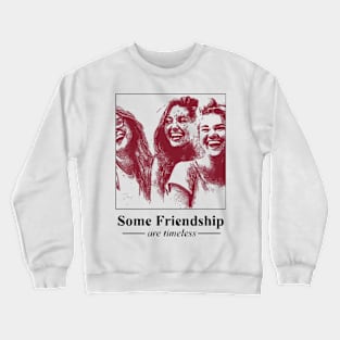 Some Friendship are Timeless Crewneck Sweatshirt